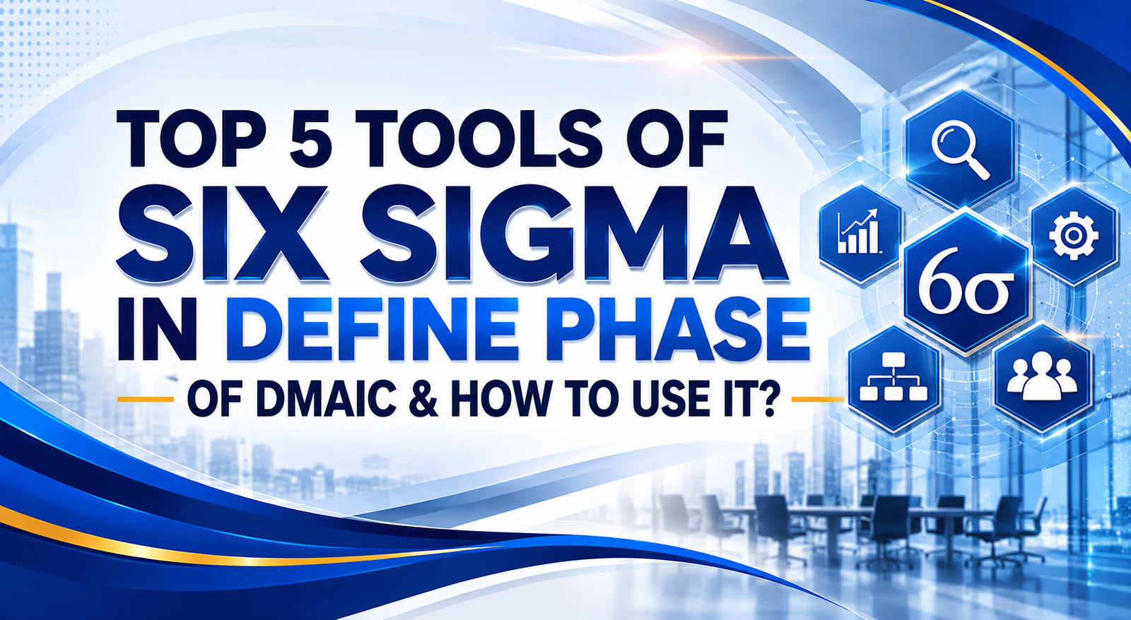 Top 5 Tools of Six Sigma in Define Phase of DMAIC & How to use it?
