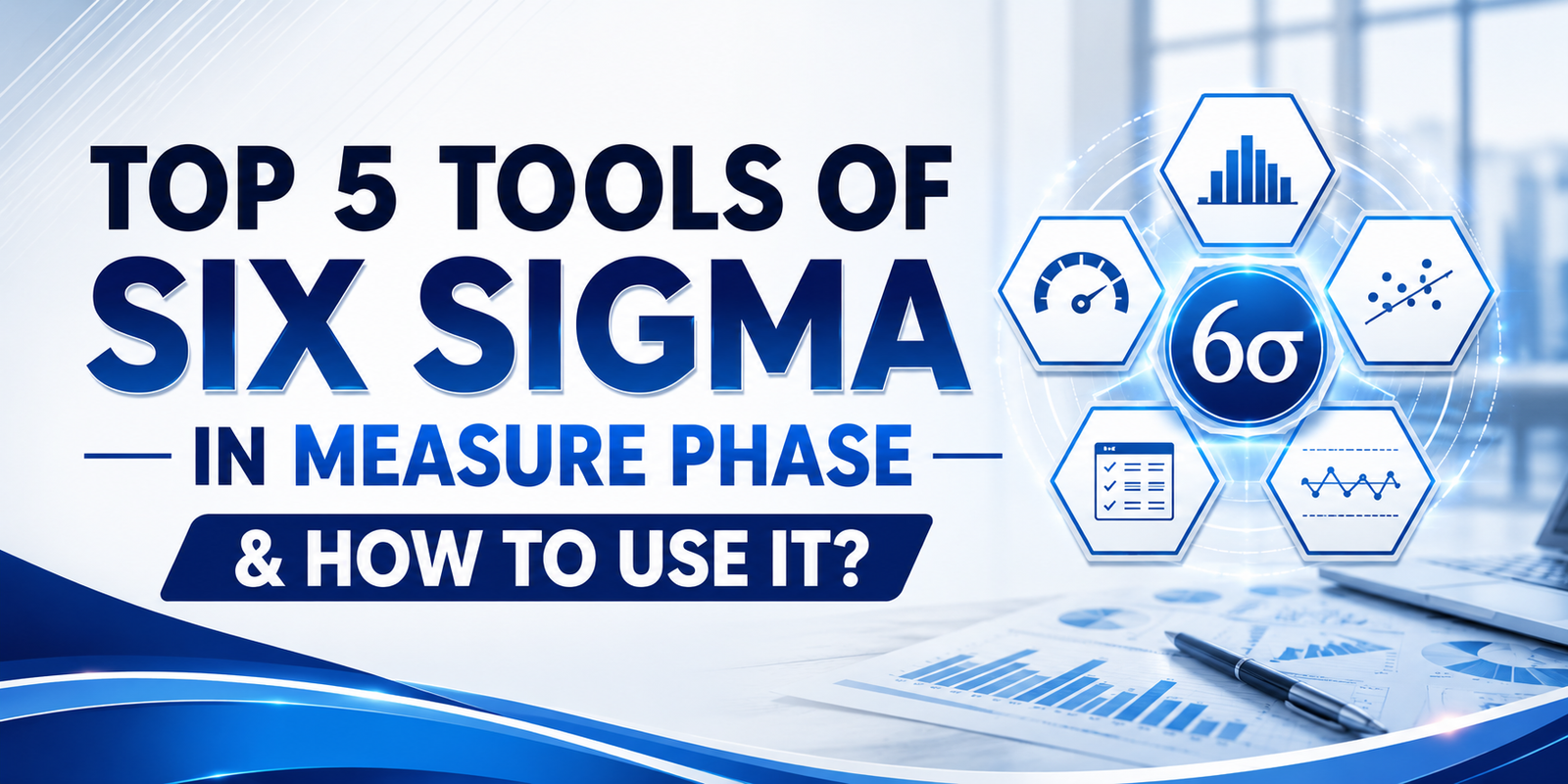 Top 5 Tools of Six Sigma in Measure Phase & How to use it?