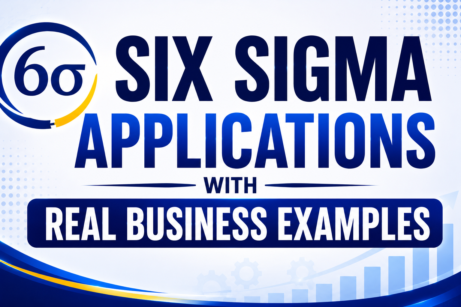 Six Sigma Applications with Real Business Examples